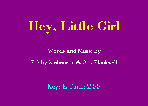 Hey, Little Girl

Words and Mums by
Bobby Svcbmaon 3V Otis Blackwell

Key, E Time 2 55