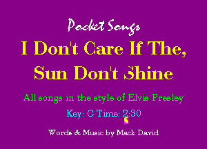 pMM 50,934.
I Don't Care If The,

Sun Don't Shine

All songs in the style of Elvis Prwley

ICBYI C TiIDBI 5230

Words 3c Music by Mack David