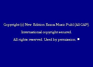 Copyright (0) New Edition Emoa Music Publ (AS CAP).
Inmn'onsl copyright Banned.

All rights named. Used by pmm'ssion. I