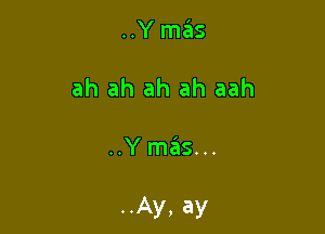 ..Y mas
ah ah ah ah aah

..Y mails...

..Ay, ay