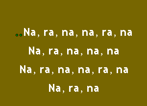 HNa,ra,na,na,ra,na
Na,ra,na,na,na

Na,ra,na,na,ra,na

Na,ra,na