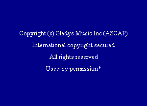 Copyright (c) Gladys Music Inc (ASCAP)
Intemauonal copyright secuxed
All nghts xesexved

Used by pemussion'