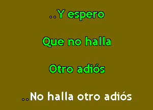 ..Y espero

Que no halla
Otro adids

..No halla otro adids