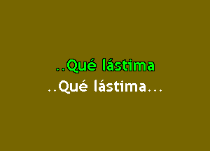 ..QueE lastima

..Que3 lastima...