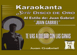 Karaokanta
Yuk DISCO DE QRO
, Al Estilo det Juan Gabriel

JUN! EAERIEL

1e vnsmmmg magmas

Juan Gabvicl W