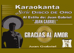 Karaoka nta
(uYHv'r DISCO DE ORO
AI Estilo dez Juan Gabriel

JUAN AABHIH

mi
BRA IAS AL AMER

J? m1
Juan Gobvi-)