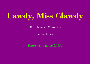 Lawdy, Miss Clawdy

Word) and Music by
Lloyd Pnoc

Key ATlme 2 08