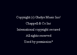 C opynght (c) Gladys Musm Incl
Chappell (3 Co Inc

International copyright secured
All rights reserved

Usedby permissxom