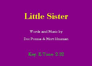 Little Sister

Words and Mums by

Doc Pomus 6x Mort Shuman

Key, ETime '2 3'2