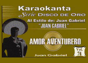 Karaoka nta
(39177? DISCO DE ORO
A! Estilo de' Juan Gabriel

JIJMI GABRIEL'

11?? IIHEHII

EQA
Juu n Gobvlci m