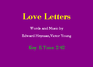 Love Letters

Words and Munc by

321115121 Heymetzor Yomg

KBYI ETime 2 42