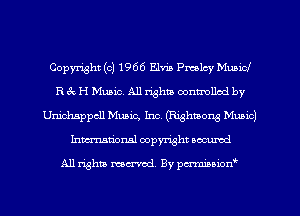 Copyright (c) 1966 Elvis Pmlcy Municf
R 3 H Music. All rights oontmllcd by
Unichsppcll Mania, Inc. (Righuong Music)
Inmcionsl copyright located

All rights marred. By paminion'