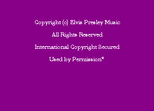 Copyright (cl Elvin Pmlcy Music
All Rxghm Racz-rod
hmmional Copynsht Secured

Used by Pmnon'