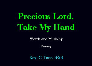 Precious Lord,
Take My Hand

Words and Music by

Domcy

Key CTlme 333