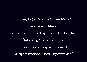 Copyright (c) 1965 by Gladys Mubid
Williamson Music
All rights controlled by Chappcll 3c Co., Inc
(Inmong Music, publishm')
Inmn'onsl copyright Bocuxcd

All rights named. Used by pmnisbionb