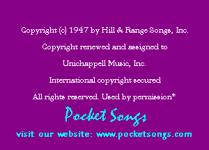 Copyright (c) 1947 by Hill 3c Range Songs, Inc.
Copyright mod and assigned to
Unichsppcll Music, Inc.
Inmn'onsl copyright Bocuxcd

All rights named. Used by pmnisbion

visit our websitez m.pocketsongs.com