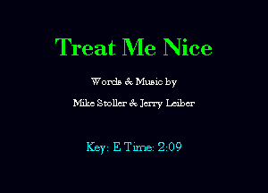 Treat Me Nice

Words mec by
Mike Staollcr ck Jerry Laba

Keyt ETime 2 09