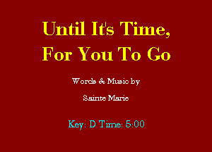 Until It's Time,
For You To Go

Womb zk Mumc by
Saints M

Key DTime 500