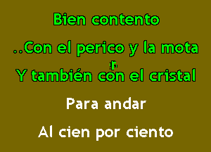 Bien contento

..Con el perico y la mota

I 1 Ir. 0
Y tambIen con el cnstal

Para andar

Al cien por ciento