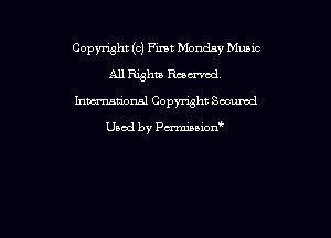 Copyright (cl Fint Monday Music
All 1313th Ram
hmmional Copynsht Secured

Used by Pmnon'