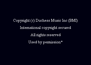 Copyright (c) Duchess Music Inc (BMI)
Intemauonal copyright secuxed

All nghts xesexved

Used by pemussion'