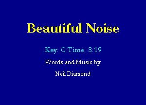 Beautiful Noise

Key CTlme 319

Woxds and Musm by
Ned Dmmond