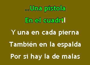 ..Una pistola
En el cuadril

Y una en cada pierna

Tambmn en la espalda

For 51' hay la de malas