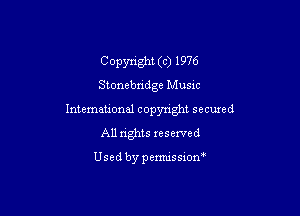 Copyright (c) 1976
Stonebndge Musxc

International copyright secured
All rights reserved

Used by pemussxon'