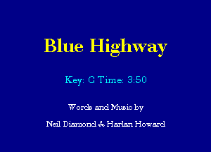 Blue Highway

Key C Time 3 50

Words and Mums by
Neal Dumnd 6k Harlan Howard