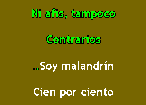 Ni afis, tampoco

Contrarios
..Soy malandrin

Cien por ciento