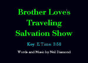 Brother Love's
Traveling
Salvation Show

Keyz ETime 358

Words and Music by Neal Dumpnd l
