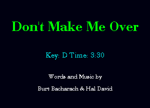 Don't Make Me Over

Key DTlme 330

Words and Mualc by
Bun Backwach 3c Hal Da'hd