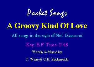 POM 50W
A Groovy Kind Of Love

All 501135 in the style of Neil Diamond

Words 3c Music by

T. Wincgc C.B. Bacharach
