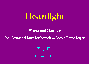 Heartlight

Words and Music by

Nail Diamond Burt Bacharach 3c Canola Baym' Saga

KEYS Eb
Tim 82 (ii 07