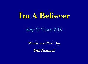 I'm A Believer

Key? C Time 215

Words and Mumc by

Neil Damond