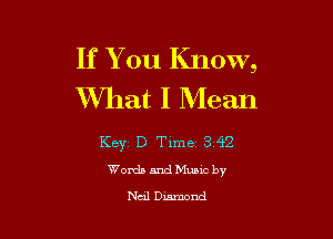 If You Know,
What I Mean

KBYZ D Time 3 42
Words and Mung by

Ned Diamond