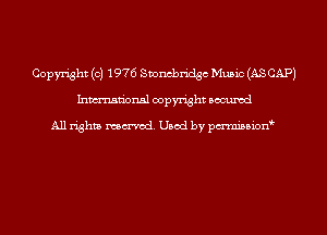 Copyright (c) 1976 Svoncbridgc Music (AS CAP)
Inmn'onsl copyright Bocuxcd

All rights named. Used by pmnisbion