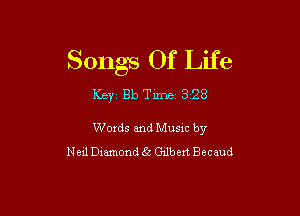 Songs Of Life

Key 313 Tune 328

Woxds and Musm by
Ned Dxamond 5s Gdbert Becaud