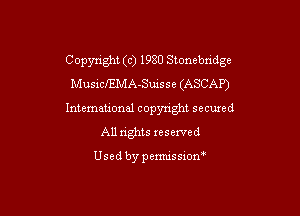Copyright (c) 1980 Stonebndge
MusicfEMA-Suisse (ASCAP')

International copyright secured
All rights reserved

Usedbypemussiom