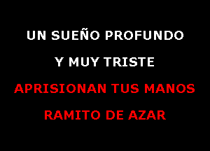 UN sumo PROFUNDO

Y MUY TRISTE
APRISIONAN TUS MANOS
RAMITO DE AZAR