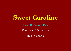 Sweet Caroline
Ker B Tim 3129

Words and Music by
Neil Diamond