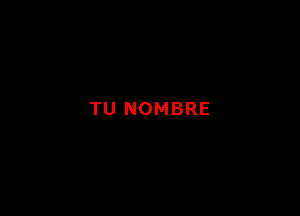 TU NOMBRE