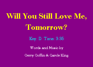 Will You Still Love Me,

Tomorrow?
ICBYI D TiIDBI 335

Words and Music by
Gary Coffin 3c Canola King