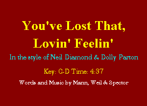 Y ou've Lost That,

Lovin' Feelin'
In the style of Neil Diamond 8 Dolly Paxton

ICBYI G-D TiIDBI 437
Words 5ndMu5ic byMam decSpmr