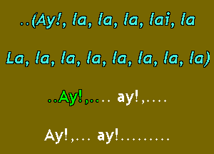 ..(Ay!, Ia, Ia, Ia, (of, la

La, la, la, la, la, Ia, la, (a)