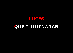 LUCES

QUE ILUMINARAN