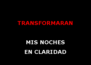 TRANSFORMARAN

MIS NOCHES
EN CLARIDAD