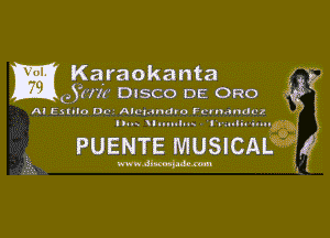 g Karaokanta
QYH'II' DISCO DE 0R0

AI Eullo Dcu' Alctdndro Fclnanauz

l'ux I-In-le I uuliai-Iu

PUENTE MUSICAL

Mm