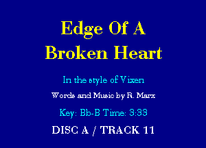 Edge Of A
Broken Heart

In the bryle of Vm'zn
Words and Music by R blunt

Keyz Bb-B Time 3 33
DISC A g TRACK 11