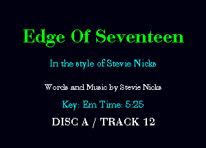 Edge Of Seventeen

In the style of Stevie Nickn
Words 5ndMu5ic by SW Nicks
ICBYI Em TiIDBI 525
DISC A f TRACK 12